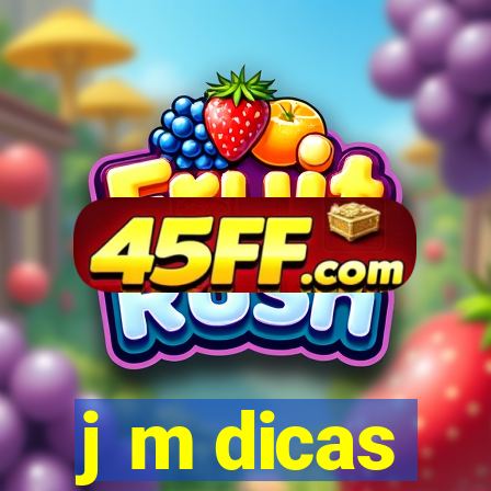 j m dicas